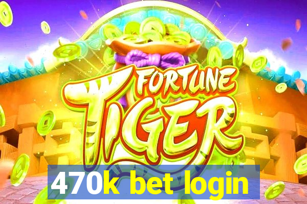 470k bet login